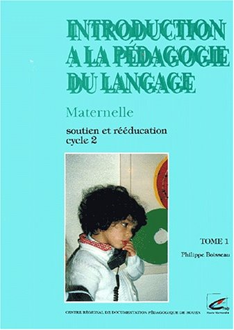 Introduction à la pédagogie du langage Maternelle, Soutien et rééducation, Cycle 2, Tome 1