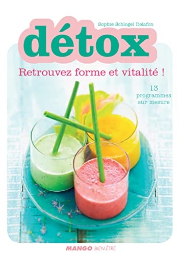 Détox - Retrouvez forme et vitalité !: 13 programmes sur mesure