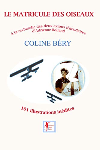 LE MATRICULE DES OISEAUX: Adrienne Bolland, à la recherche de ses avions légendaires