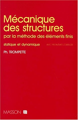 Mécanique des structures par la méthode des éléments finis: Statique et dynamique, avec problèmes corrigés