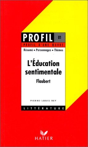 Profil d'une oeuvre : L'Education sentimentale, Flaubert, 1869 : résumé, personnages, thèmes