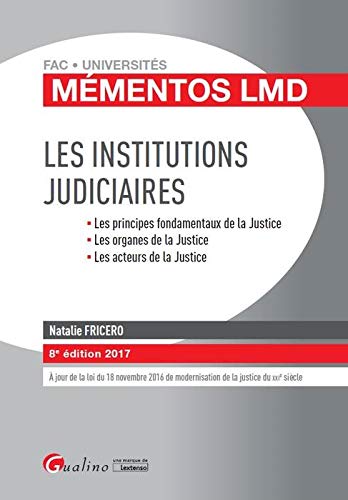 Les institutions judiciaires : Les principes fondamentaux de la Justice, les organes de la Justice, les acteurs de la Justice