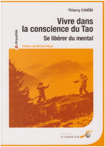Vivre dans la conscience du Tao: Se libérer du mental