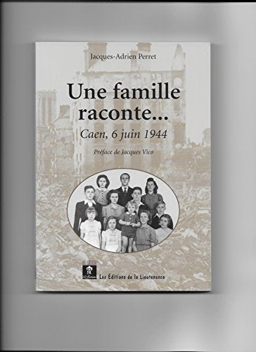 Une famille raconte.: .. : Caen, 6 juin 1944