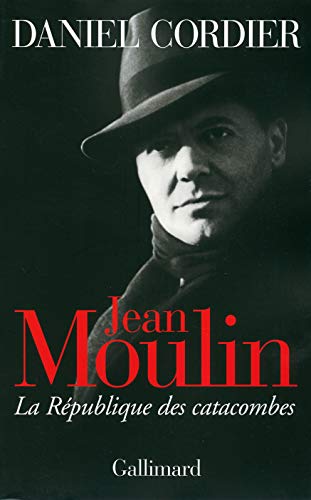 Jean Moulin. La République des catacombes