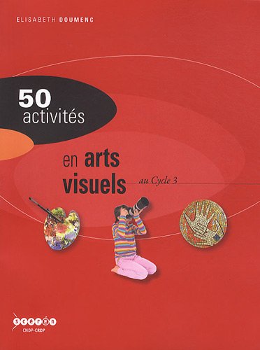 50 activités en arts visuels au cycle 3