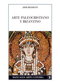 Arte paleocristiano y bizantino (MANUALES DE ARTE CATEDRA)