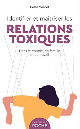 Identifier et maîtriser les relations toxiques: dans le couple, en famille et au travail