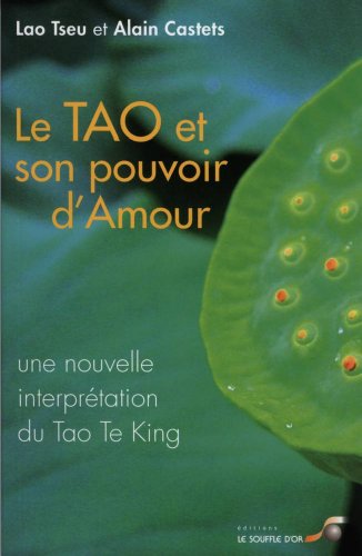 Le Tao et son pouvoir d'amour: Une nouvelle interprétation du Tao Te King