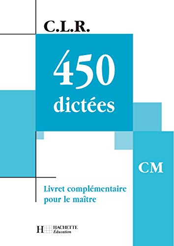 C.L.R. : 450 dictées, CM (Manuel complémentaire du professeur)