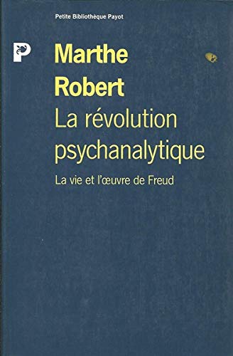 La révolution psychanalytique. La vie et l'oeuvre de Sigmund Freud