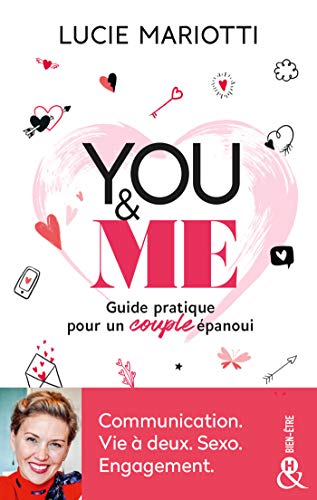 You & Me: Un guide pratique au service de l'amour. Communication. Vie à deux. Sexo. Engagement.