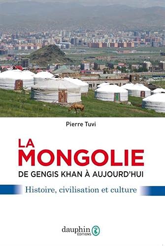 La Mongolie de Gengis khan à aujourd'hui: Affaires - usages - mentalités