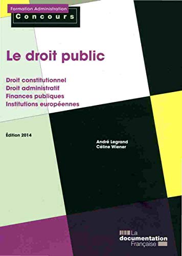Le droit public - Droit constitutionnel et droit administratif - Finances publiques - Institutions europénnes