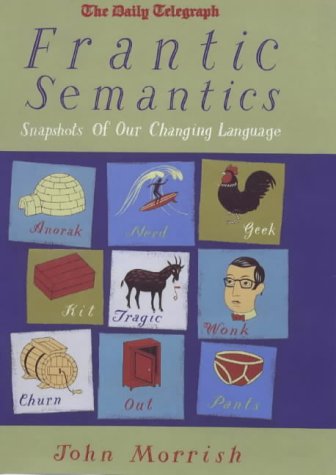 Frantic Semantics: Snapshots of Our Changing Language