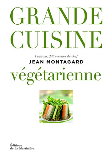 Grande cuisine végétarienne: 4 saisons, 240 recettes du chef Jean Montagard