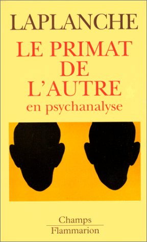 Le Primat de l'autre en psychanalyse: Travaux 1967-1992