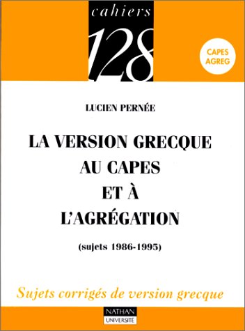 La version grecque au Capes et à l'Agrégation, sujets 1986-1995 : Sujets corrigés de version grecque, Capes, Agreg