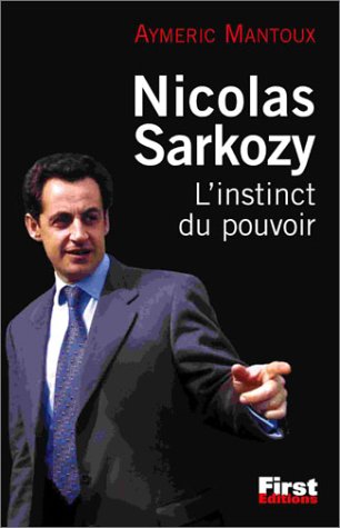 Nicolas Sarkozy: L'instinct du pouvoir