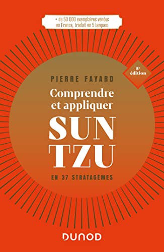 Comprendre et appliquer Sun Tzu - 5e éd.: En 37 stratagèmes