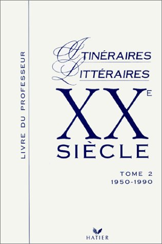 Itinéraires Littéraires - XXe siècle, Tome 2 : 1950-1990, livre du professeur