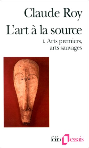 L'Art à la source, tome 1 : Arts premiers, arts sauvages