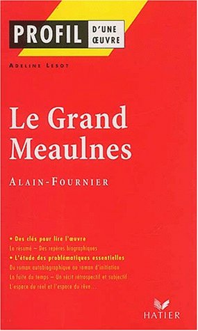 Profil d'une Oeuvre - Alain-Fournier : Le grand Meaulnes