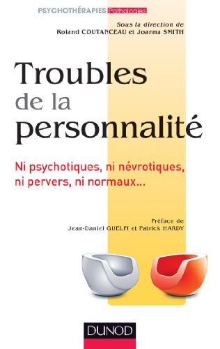 Troubles de la personnalité - Ni psychotiques, ni névrotiques, ni pervers, ni normaux...: Ni psychotiques, ni névrotiques, ni pervers, ni normaux...