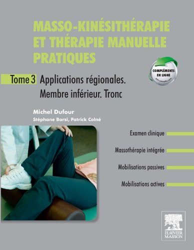Masso-kinésithérapie et thérapie manuelle pratiques - Tome 3: Applications régionales. Membre inférieur. Tronc inférieur