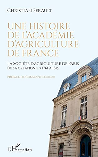 Une histoire de l'Académie d'agriculture de France: La Société d'agriculture de Paris de sa création en 1761 à 1815