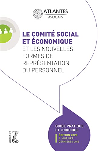 Le comité social et économique et les nouvelles formes de représentation du personnel: Guide pratique (édition 2020 à jour des dernières lois)
