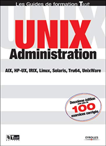 Unix administration : AIX, HP-UX, IRIX, Linux, Solaris, Tru64, UnixWare