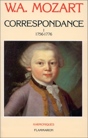 Correspondance de W. A. Mozart, tome 1 : 1756-1776