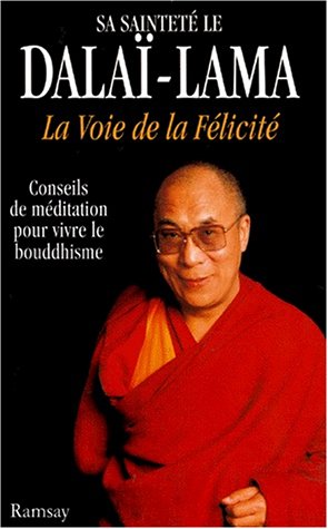 LA VOIE DE LA FELICITE. Conseils de méditation pour vivre le bouddhisme
