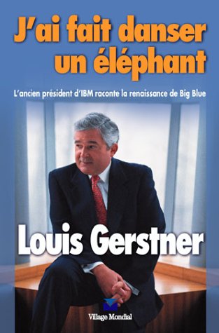 J'ai fait danser un éléphant : L'ancien président d'IBM raconte la renaissance de Big Blue