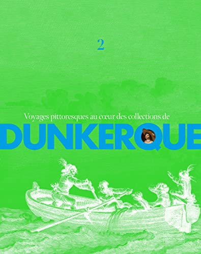 Voyages pittoresques au coeur des collections de Dunkerque: Volume 2