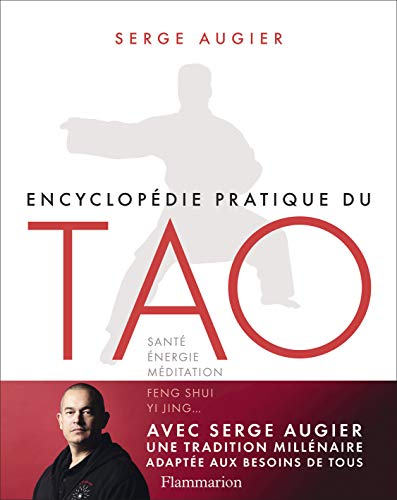 Encyclopédie pratique du Tao: Santé, énergie, méditation, Feng Shui, Yi Jing...
