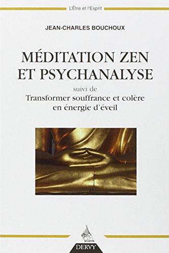 Méditation zen et psychanalyse - Suivi de Transformer souffrance et colère en énergie d'éveil