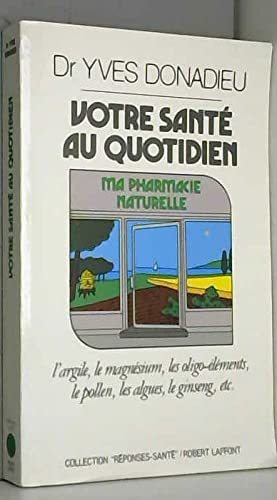 Votre sante au quotidien: Ma pharmacie naturelle (Reponses/sante) (French Edition)