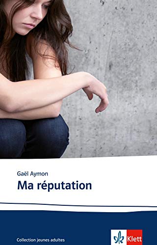 Ma réputation: Schulausgabe für das Niveau B2. Französischer Originaltext mit Annotationen