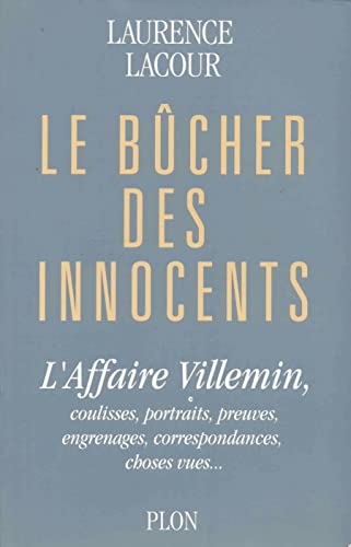 Le bûcher des innocents: L'affaire Villemin, coulisses, portraits, preuves, engrenages, correspondances, choses vues
