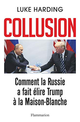 Collusion: Comment la Russie a fait élire Trump à la Maison-Blanche