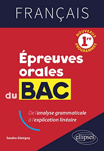 Français 1re épreuves orales du Bac: De l'analyse grammaticale à l'explication linéaire