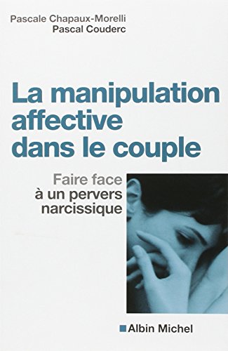 La Manipulation affective dans le couple: Faire face à un pervers narcissique