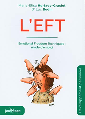 L'eft: Emotional Freedom Technic : mode d'emploi