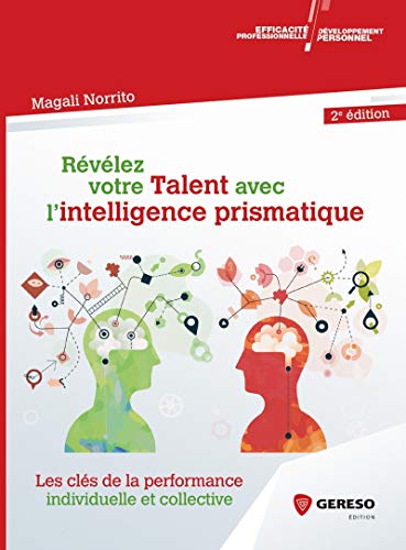 Révélez votre Talent avec l'intelligence prismatique: Les clés de la performance individuelle et collective