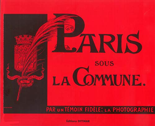 Paris sous la Commune: Par un témoin fidèle, la photographie