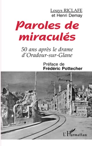 Paroles de miraculés: 50 ans après le drame d'Oradour-sur-Glane