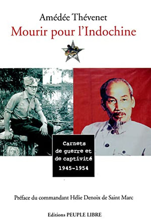 Mourir pour l'Indochine : Carnets de guerre et de captivité