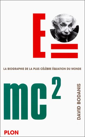 E=mc2 une biographie de la plus célèbre équation du monde
